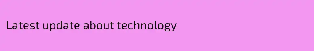 Latest update about technology